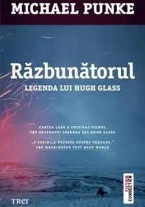 Razbunatorul. Legenda lui Hugh Glass de Michael Punke