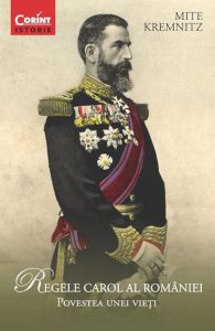 Regele Carol al Romaniei. Povestea unei vieti