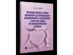 Relatia dintre stilul parental si inteligenta emotionala a parintilor care au copii in invatamantul primar de Pasaila Daria
