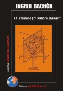 Sa stapanesti umbra pasarii de Ingrid Bacher