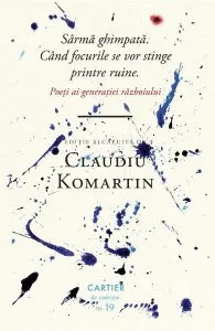 Sârmă ghimpată. Când focurile se vor stinge printre ruine. Poeți ai generației războiului