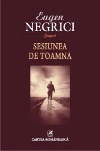 Sesiunea de toamnă. Jurnal de Eugen Negrici