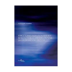 Structurile intelectuale ale romantismului revolutionar si contrarevolutionar