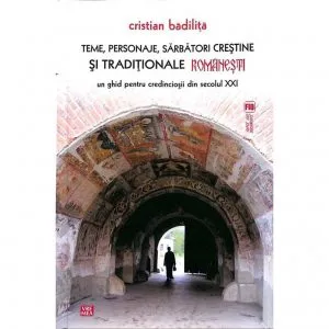 Teme, personaje, sarbatori crestine si traditionale romanesti de Cristian Badilita