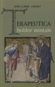 Terapeutica bolilor mintale de Jean-Claude Larchet