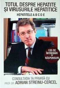 Totul despre hepatite si virusurile hepatitice. Hepatitele A B C D E de Adrian Streinu-Cercel