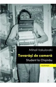 Tovarasi de camera. Student la Chisinau de Mihail Vakulovski