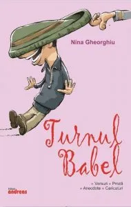 Turnul Babel (versuri, proza, anecdote, caricaturi) de Nina Gheorghiu