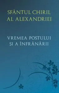 Vremea postului si a infranarii de Sfantul Chiril al Alexandriei