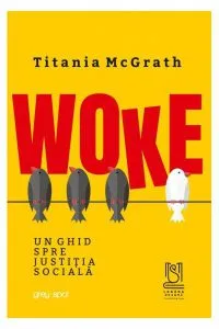 WOKE. Un ghid spre justiția socială de Titania McGrath