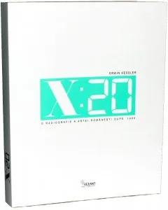 X:20. O radiografie a artei romanesti dupa 1989 de Erwin Kessler