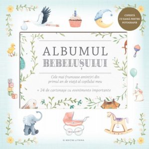Albumul bebelusului. Cele mai frumoase amintiri din primul an de viata al copilului meu