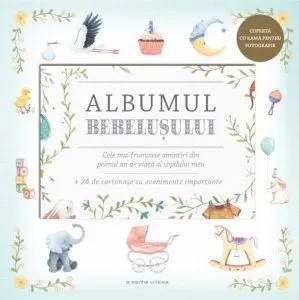 Albumul bebelusului. Cele mai frumoase amintiri din primul an de viata al copilului meu