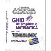 Bacalaureat Ghid de pregatire la Matematica. Profil Tehnologic de Virgiliu Schneider