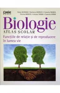 Biologie. Atlas scolar. Functiile de relatie si de reproducere in lumea vie de Silvia Olteanu