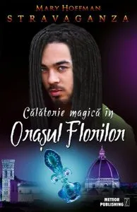 Călătorie magică în Oraşul Florilor. Stravaganza de Mary Hoffman