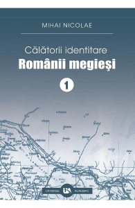 Calatorii identitare. Romanii megiesi Vol.1