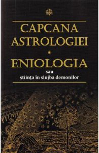 Capcana Astrologiei. Eniologia sau stiinta in slujba demonilor