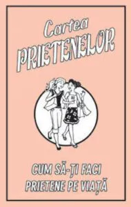 Cartea prietenelor. Cum sa-ti faci prietene pe viata de Gemma Reece