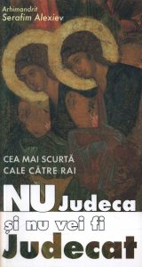 Cea mai scurta cale catre rai . Nu judeca si nu vei fi judecat