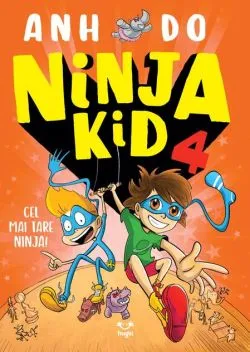 Cel mai tare ninja! Ninja Kid (Vol. 4) de Anh Do