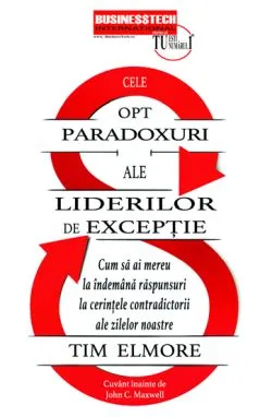 Cele 8 paradoxuri ale liderilor de exceptie de Tim Elmore