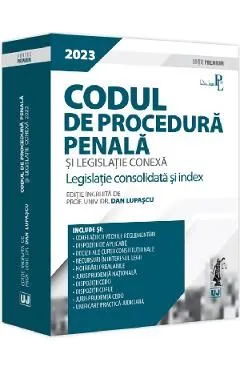 Codul de procedura penala si legislatie conexa 2023 Ed. Premium de Dan Lupascu