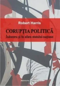 Coruptia politica. Inauntrul si in afara statului-natiune de Robert Harris