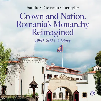 Crown and Nation. Romania's Monarchy Reimagined 1990–2025. A Diary