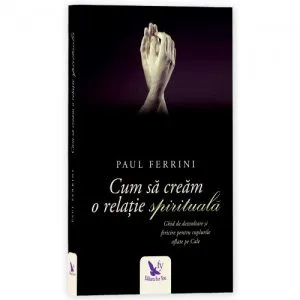 Cum sa cream o relatie spirituala de Paul Ferrini