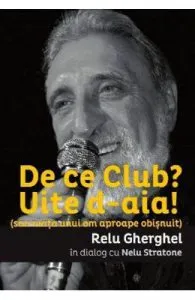 De ce Club? Uite d-aia! de Relu Gherghel
