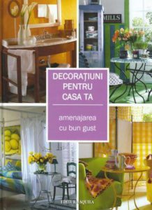 Decoratiuni pentru casa ta. Amenajarea cu bun gust