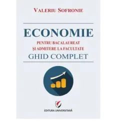 Economie pentru bacalaureat si admitere la facultate. Ghid complet de Valeriu Sofronie