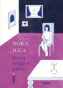 Fetița strigă-n pahar de Nora Iuga