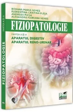 Fiziopatologie. Partea 3. Aparatul digestiv. Aparatul reno-urinar de Alexandra Floriana Nemes