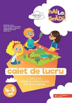 Hai la gradi! Limba si comunicare, Om si societate 4-5 ani de Madalina Radu