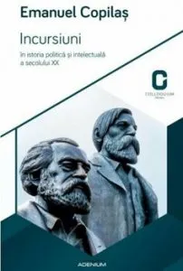 Incursiuni in istoria politica si intelectuala a secolului XX de Emanuel Copilas