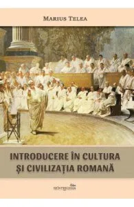 Introducere in cultura si civilizatia romana de Marius Telea