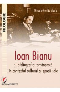 Ioan Bianu si bibliografia romaneasca in contextul cultural al epocii sale