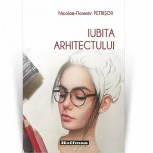 Iubita arhitectului de Nicolae-Florentin Petrisor
