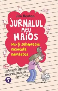 Jurnalul meu haios. Nu-ti subaprecia niciodata naivitatea, Vol. 7 de Jim Benton