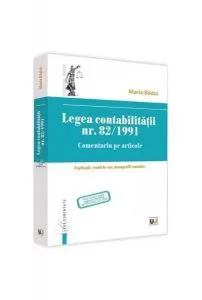 Legea contabilității nr. 82/1991. Comentariu pe articole. Explicații, studii de caz, monografii contabile