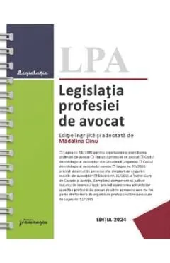 Legislatia profesiei de avocat 2024 Ed. Spiralata de Madalina Dinu