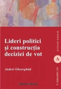 Lideri politici si constructia deciziei de vot de Andrei Gheorghita