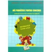 Ma pregatesc pentru concurs! Matematica clasa a 3-a de Adina Grigore