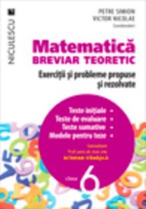 Matematica, clasa a VI-a. Breviar teoretic. Exercitii si probleme propuse si rezolvate.