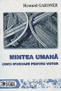 Mintea umana: cinci ipostaze pentru viitor de Howard Gardner