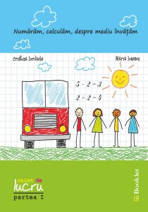 Numaram, calculam, despre mediu invatam - caiet de lucru, partea I