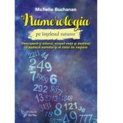 Numerologia pe intelesul tuturor. Descopera-ti viitorul, scopul vietii si destinul cu ajutorul numelui si a datei de nastere