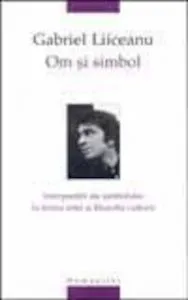 Om si simbol. Interpretari ale simbolului in teoria artei si filozofia culturii de Gabriel Liiceanu